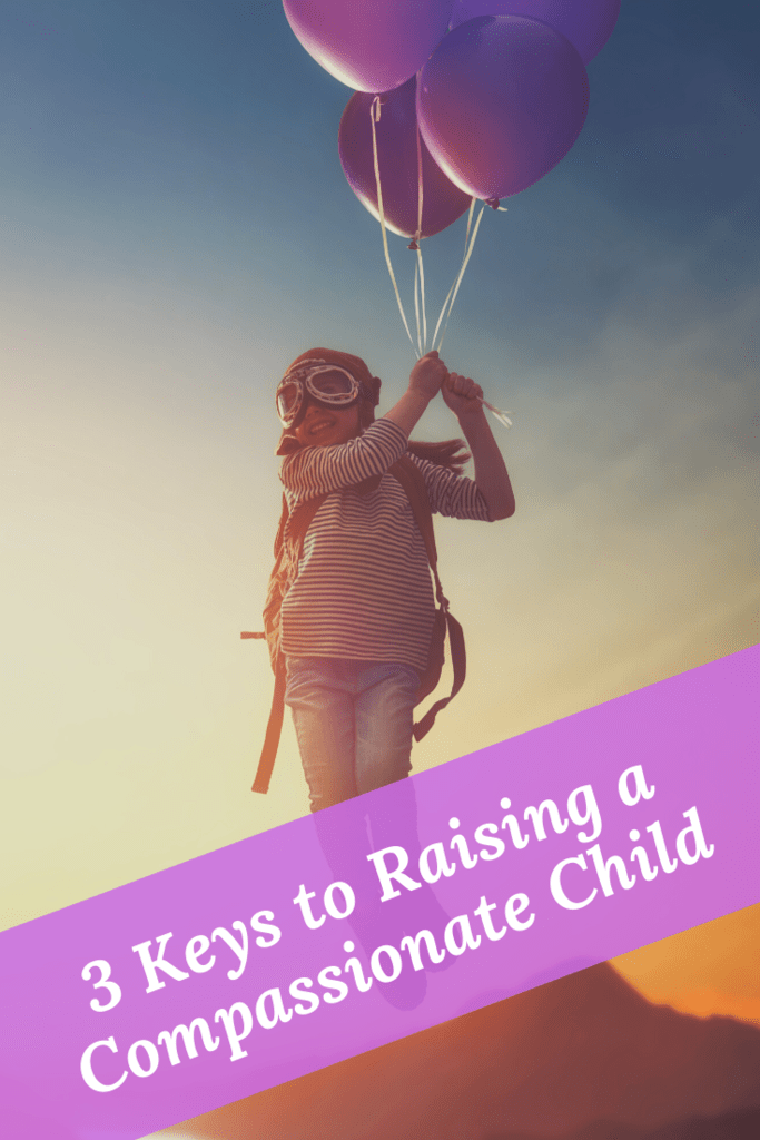 3 Keys to Raising a Compassionate Child