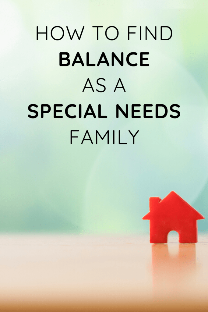 How to find balance as a special needs family