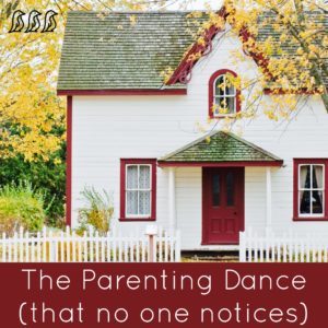 The Parenting Dance (that no one notices)