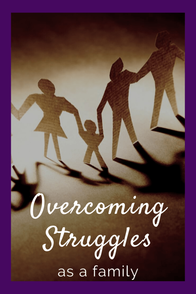 Overcoming Struggles as a family