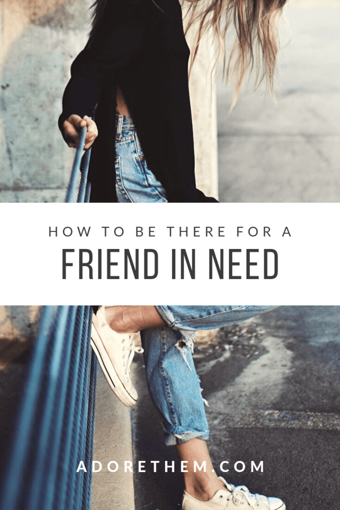 how to be there for a friend in need