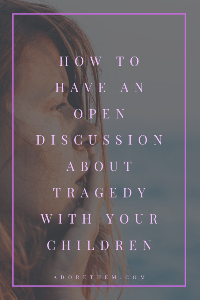 how to have an open discussion about tragedy with your children