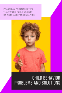 child behavior problems and solutions - practical parenting tips