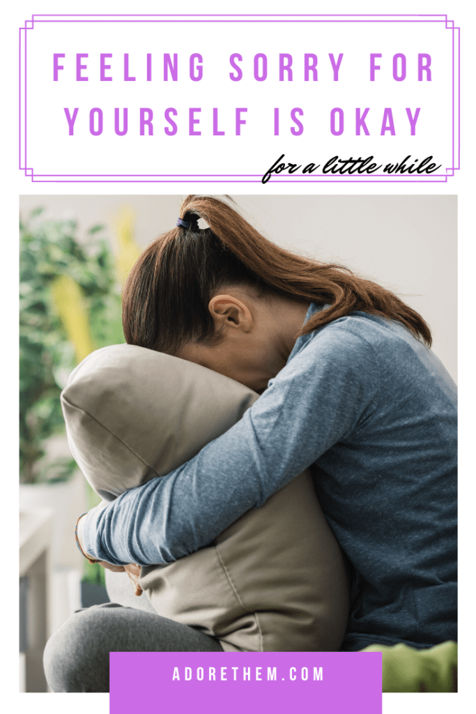 What Is It Called When You Feel Sorry For Yourself Feeling Sorry for Yourself is Okay… For a Little While - Adore Them