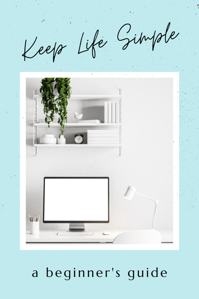 keep life simple graphic with picture of an organized white desk area