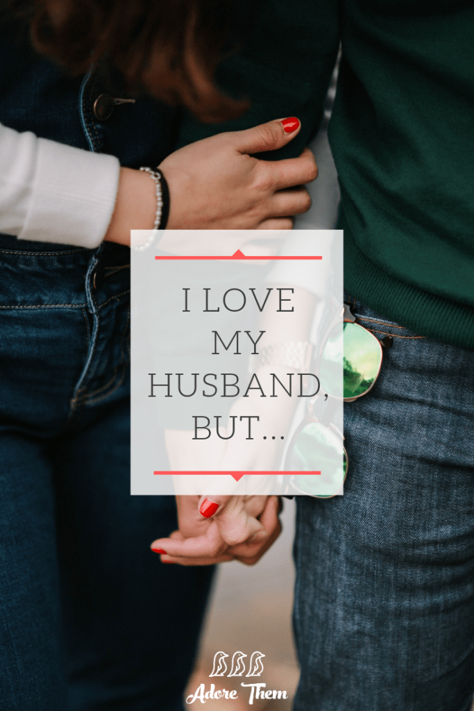 I love my husband, but...