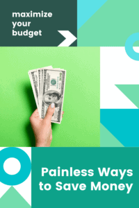 painless ways to save money article graphic with brightly colored shapes and a picture of a lady's hand holding bills