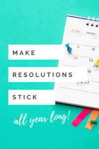 make resolutions stick all year long