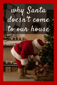 santa doesn't come to our house