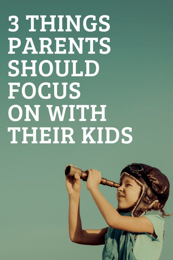 Things Parents Should Focus on With Their Kids