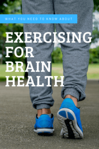 exercising for brain health graphic with text over a photo of someone's legs walking in grey sweatpants and blue sneakers