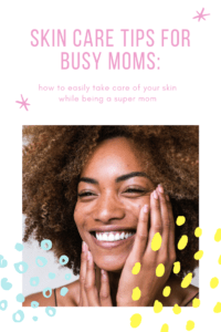 skin care tips for busy moms