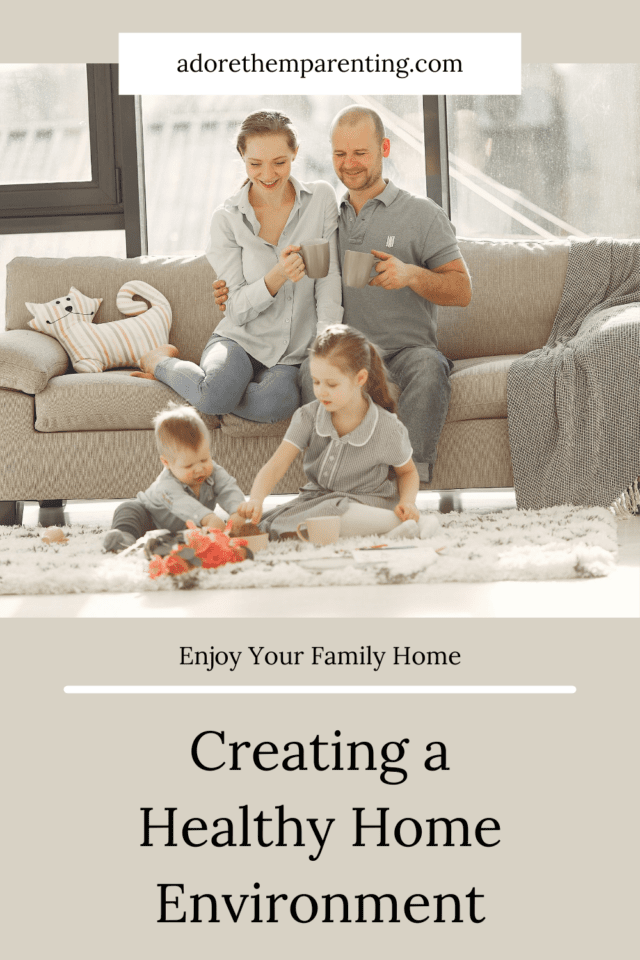 Creating a healthy home environment adore them parenting
